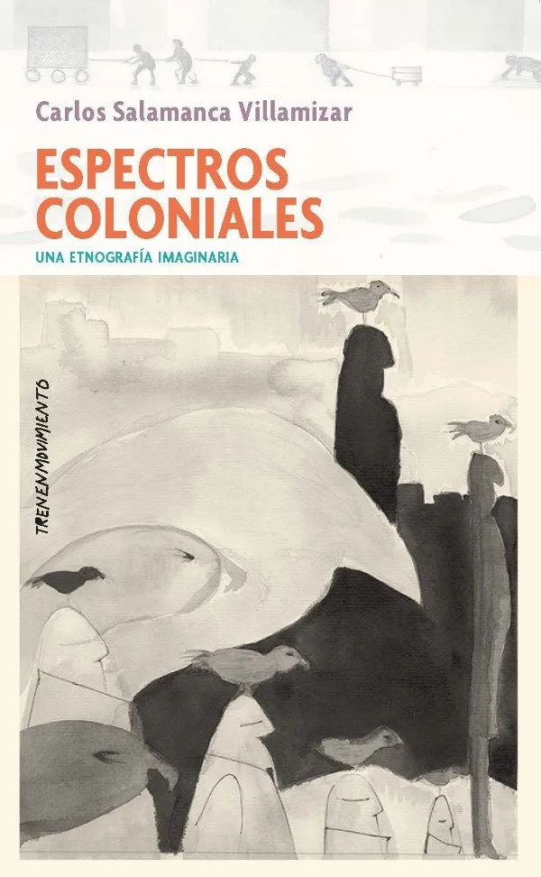 Portada de Espectros coloniales, una etnografía imaginaria, de Carlos Salamanca